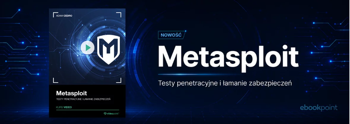Metasploit. Testy penetracyjne i łamanie zabezpieczeń