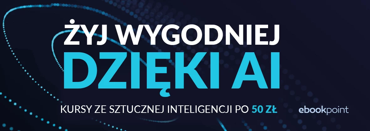 Żyj wygodniej dzięki AI. Kursy ze sztucznej inteligencji po 50 zł