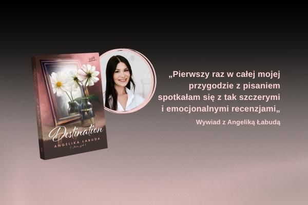 „Pierwszy raz w całej mojej przygodzie z pisaniem spotkałam się z tak szczerymi i emocjonalnymi recenzjami„ Wywiad z Angeliką Łabudą