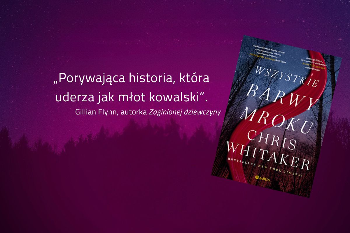 „Wszystkie barwy mroku” Chris Whitaker – książka, którą czyta świat!