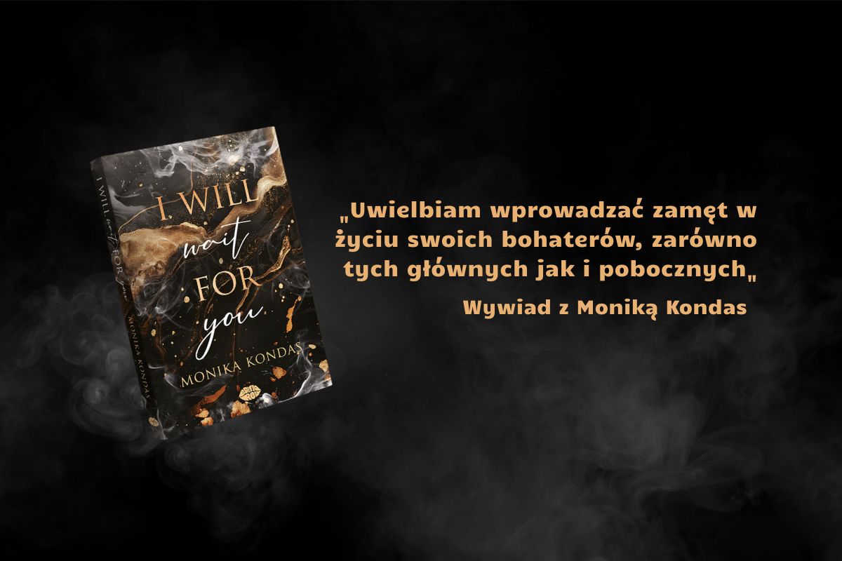 „Uwielbiam wprowadzać zamęt w życiu swoich bohaterów, zarówno tych głównych jak i pobocznych„. Wywiad z Moniką Kondas