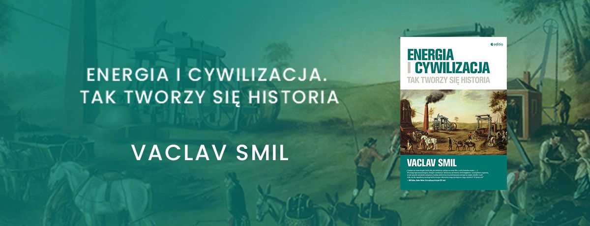 Energia i cywilizacja. Tak tworzy si historia Autor: Vaclav Smil