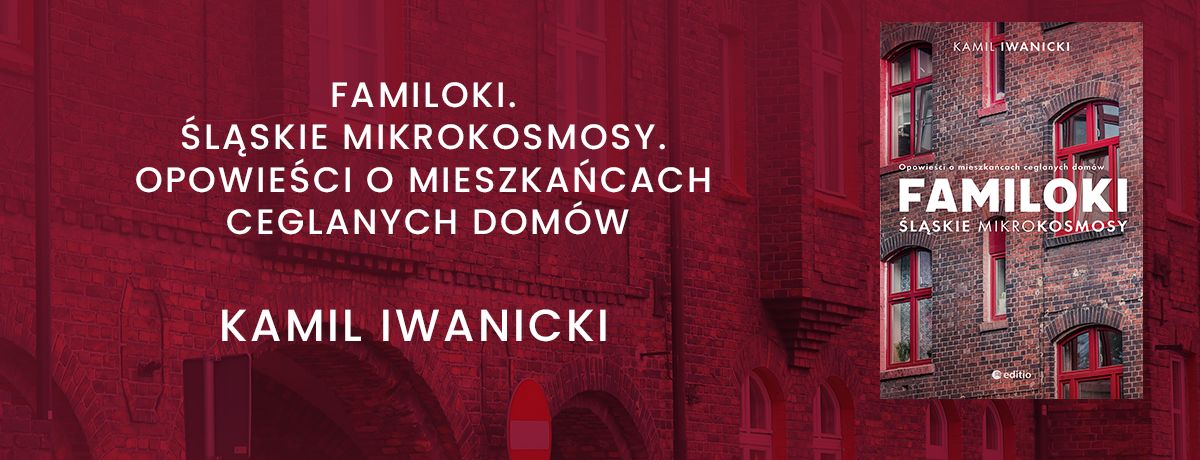 Familoki. lskie mikrokosmosy. Opowieci o mieszkacach ceglanych domw Autor: Kamil Iwanicki