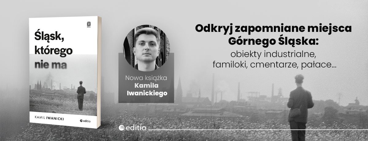 Śląsk, którego nie ma Kamil Iwanicki
