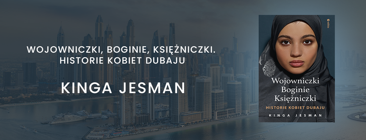 Wojowniczki, Boginie, Księżniczki. Historie kobiet Dubaju Kinga Jesman