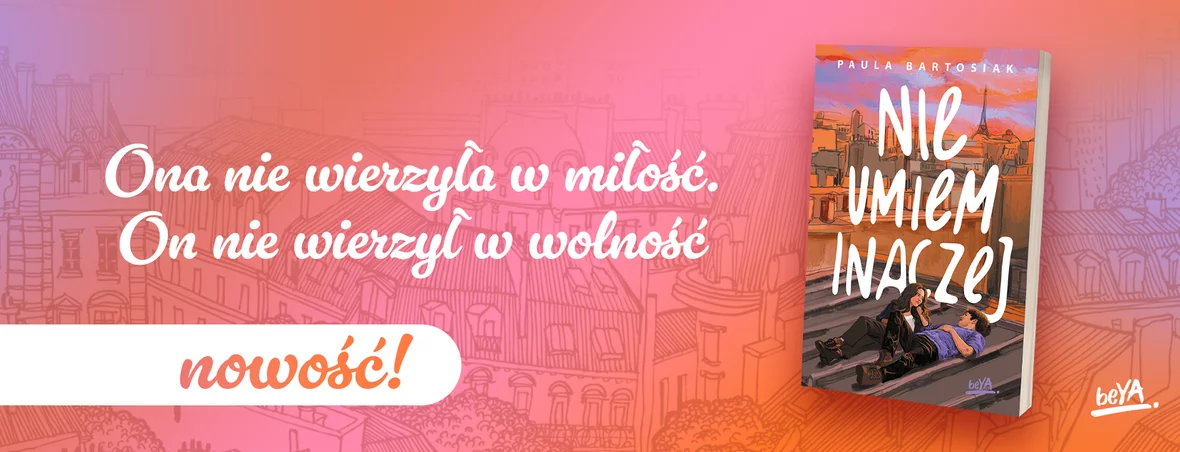 Nie umiem inaczej, Paula Bartosiak, young adult, romans młodzieżowy, nowość