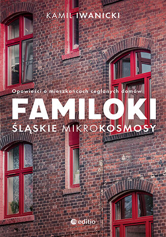 Tylna okładka: Familoki. Śląskie mikrokosmosy. Opowieści o mieszkańcach ceglanych domów