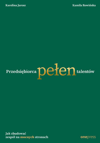 Tylna okładka: Przedsiębiorca pełen talentów. Jak zbudować zespół na mocnych stronach