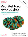 Okładka książki Architektura ewolucyjna. Projektowanie oprogramowania i wsparcie zmian. Wydanie II