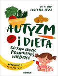 Okładka książki Autyzm i dieta. Co jako rodzic powinieneś wiedzieć. Wydanie II rozszerzone