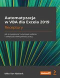 tytuł: Automatyzacja w VBA dla Excela 2019. Receptury. Jak przyspieszać rutynowe zadania i zwiększać efektywność pracy autor: Mike Van Niekerk