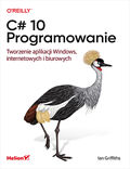 tytuł: C# 10. Programowanie. Tworzenie aplikacji Windows, internetowych i biurowych autor: Ian Griffiths