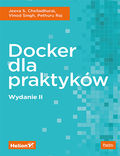 tytuł: Docker dla praktyków. Wydanie II autor: Jeeva S. Chelladhurai, Vinod Singh, Pethuru Raj