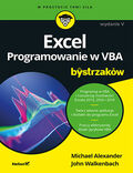 tytuł: Excel. Programowanie w VBA dla bystrzaków. Wydanie V autor: Michael Alexander, John Walkenbach