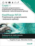 Kwalifikacja INF.04. Projektowanie, programowanie i testowanie aplikacji. Część 1. Inżynieria programowania - projektowanie oprogramowania, testowanie i  dokumentowanie aplikacji. Podręcznik do nauki zawodu technik programista