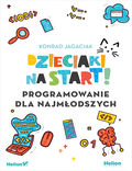 tytuł: Dzieciaki na start! Programowanie dla najmłodszych autor: Konrad Jagaciak