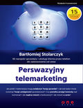 Okładka książki Perswazyjny telemarketing. 65 narzędzi sprzedaży i obsługi klienta przez telefon do zastosowania od zaraz. Wydanie II rozszerzone