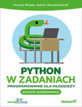 tytuł: Python w zadaniach. Programowanie dla młodzieży. Poziom podstawowy autor: Urszula Wiejak, Adrian Wojciechowski