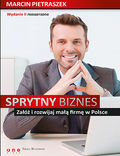 Okładka książki Sprytny biznes. Załóż i rozwijaj małą firmę w Polsce. Wydanie II rozszerzone