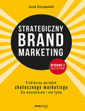 Okładka książki Strategiczny brand marketing. Praktyczny poradnik skutecznego marketingu dla menedżerów i nie tylko. Wydanie II poszerzone