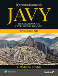 tytuł: Wprowadzenie do Javy. Programowanie i struktury danych. Wydanie XII autor: Y. Daniel Liang