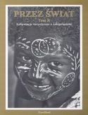 Przez Świat Tom X. Informacje turystyczne z całego świata Przez Świat Tom X. Informacje turystyczne z całego świata