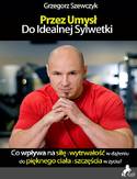 Przez umysł do idealnej sylwetki - co wpływa na siłę i wytrwałość w dążeniu do pięknego ciała i szczęścia w życiu? Przez umysł do idealnej sylwetki - co wpływa na siłę i wytrwałość w dążeniu do pięknego ciała i szczęścia w życiu?