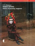 Maska Afryki. Odsłony afrykańskiej religijności Maska Afryki. Odsłony afrykańskiej religijności
