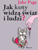 Jak koty widzą świat i ludzi Jak koty widzą świat i ludzi