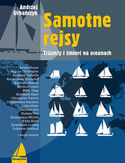 Samotne rejsy. Triumfy i śmierć na oceanach Samotne rejsy. Triumfy i śmierć na oceanach