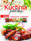 Kuchnia polska. 1000 najlepszych przepisów Kuchnia polska. 1000 najlepszych przepisów