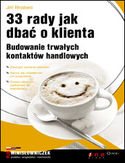 33 rady jak dbać o klienta. Budowanie trwałych kontaktów handlowych