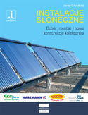 Instalacje słoneczne. Dobór, montaż i nowe konstrukcje kolektorów Instalacje słoneczne. Dobór, montaż i nowe konstrukcje kolektorów