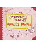 Podróżnicze wycinanki. Wybrzeże Bułgarii. Wydanie 1 Podróżnicze wycinanki. Wybrzeże Bułgarii. Wydanie 1