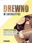 Drewno w energetyce Drewno w energetyce