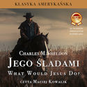 Jego śladami. What Would Jesus Do? Jego śladami. What Would Jesus Do?