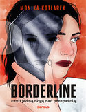 Borderline, czyli jedną nogą nad przepaścią Monika Kotlarek - okładka książki