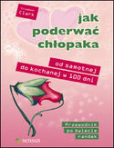 Jak poderwać chłopaka. Od samotnej do kochanej w 100 dni