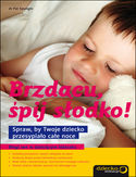 Brzdącu, śpij słodko! Spraw, by Twoje dziecko przesypiało całe noce