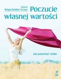 Poczucie własnej wartości. Jak pokochać siebie Poczucie własnej wartości. Jak pokochać siebie