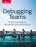 Debugging Teams. Przez współpracę do lepszej produktywności