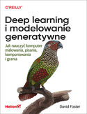 -30% na ebooka Deep learning i modelowanie generatywne. Jak nauczyć komputer malowania, pisania, komponowania i grania. Do końca dnia (11.04.2021) za