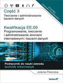 Kwalifikacja EE.09. Programowanie, tworzenie i administrowanie stronami internetowymi i bazami danych. Część 3. Tworzenie i administrowanie bazami danych. Podręcznik do nauki zawodu technik informatyk