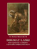 Dogmat Łaski. Dziewiętnaście wykładów o porządku nadprzyrodzonym Dogmat Łaski. Dziewiętnaście wykładów o porządku nadprzyrodzonym