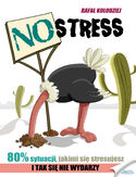 NO STRESS. Dlaczego 80% sytuacji, którymi się stresujesz, nigdy się nie wydarzy? Rafał Kołodziej - okładka książki