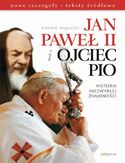Jan Paweł II i Ojciec Pio Historia niezwykłej znajomości nowe szczegóły, teksty źródłowe Jan Paweł II i Ojciec Pio Historia niezwykłej znajomości nowe szczegóły, teksty źródłowe