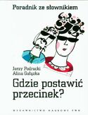 Gdzie postawić przecinek? Poradnik ze słownikiem Gdzie postawić przecinek? Poradnik ze słownikiem