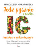 Jedz pysznie z niskim indeksem glikemicznym Magdalena Makarowska - okładka książki