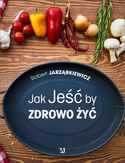 Jak Jeść by Zdrowo Żyć Robert Jarząbkiewicz  - okładka książki