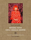Kusama Yayoi czyli obsesja kropek Kusama Yayoi czyli obsesja kropek